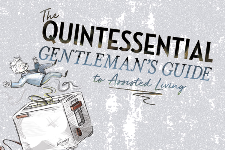 The Quintessential Gentleman’s Guide to Assisted Living: Part 4